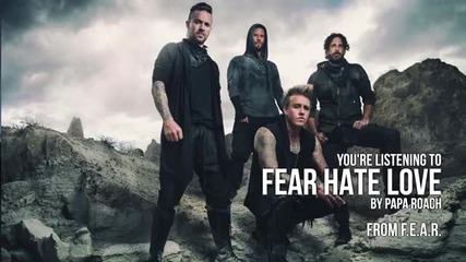 Papa roach - Fear Hate Love (audio Stream) нова песен от 2015 г. албума F E A R