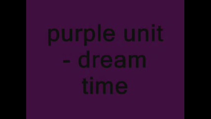 Purple Unit - Dream Time