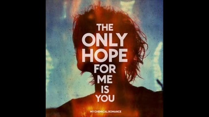 My Chemical Romance - The Only Hope for Me Is You