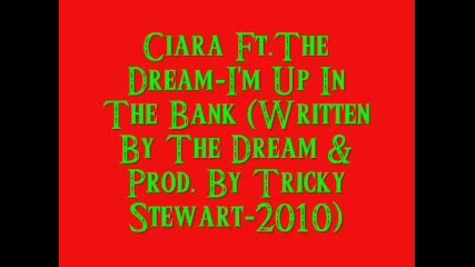 Ciara Ft.the Dream - I m Up In The Bank Written By The Dream Prod. By Tricky Stewart - 2010 
