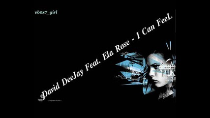 David Deejay Feat. Ela Rose - I Can Feel (hq)