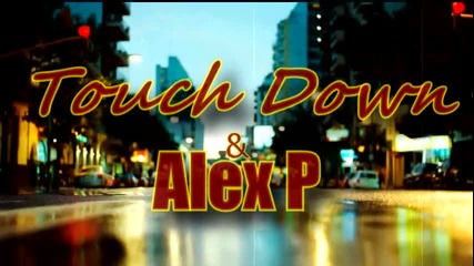 Touch Down ft. Alex P - Ей Така (bitch Pls)