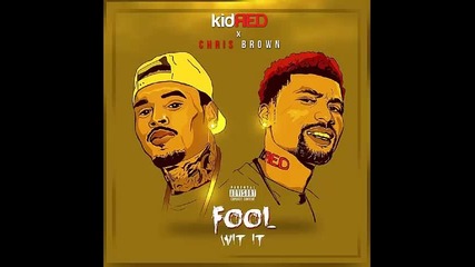 *2015* Kid Red ft. Chris Brown - Fool wit it