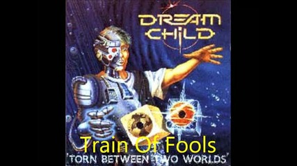 Dream Child - Train Of Fools