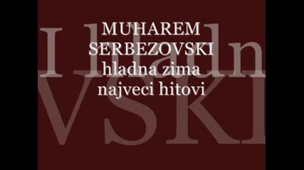 Muharem Serbezovski - Hladna Zima.wmv