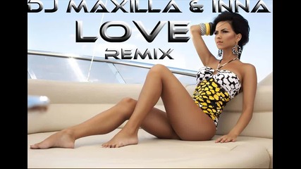 Dj Maxilla & Inna - Love (remix)