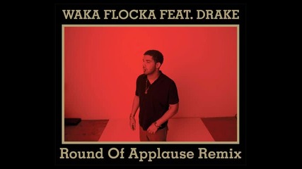 Waka Flocka Flame ft. Drake - Round Of Applause ( Remix )