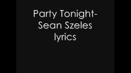 Party Tonight- Sean Szeles (lyrics)