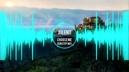 Dubstep/ Xilent - Choose Me
