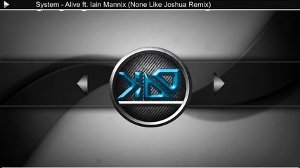 2012 • System - Alive ft. Iain Mannix ( None Like Joshua Remix ) /trip-hop/ free download/