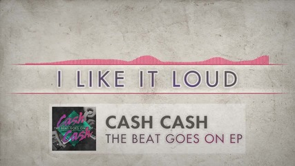 Зарибяваща! Cash Cash - I Like It Loud