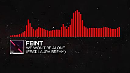 Dnb - Feint - We Wont Be Alone feat. Laura Brehm Monstercat Release