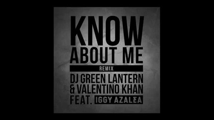 *2014* Dj Green Lantern & Valentino Khan ft. Iggy Azalea - Know about me ( Remix )