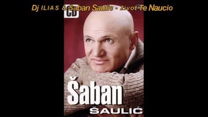 Dj Ilias & Saban Saulic - Zivot Te Naucio