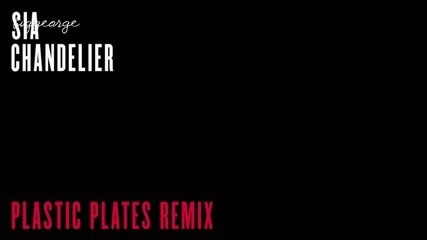 Sia - Chandelier ( Plastic Plates Remix ) + [превод]