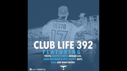 Tiеsto's Club Life Podcast 392 - First Hour