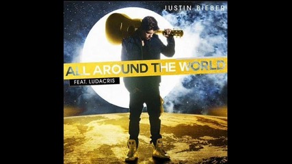 + Превод! .. Justin Bieber - All Around the World (feat. Ludacris) ( 2012 )