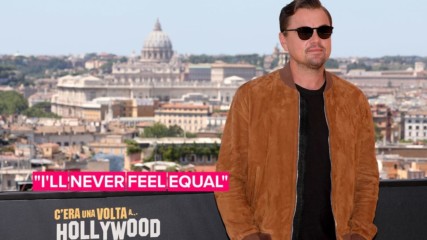 Leo DiCaprio says he'll never 'feel equal' to his favourite actors