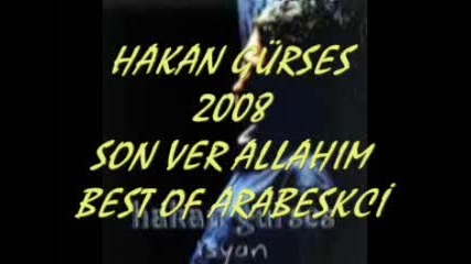 Hakan Gгјrses 2008 Son Ver Allahim Damar Sarki By Arabeskci.flv