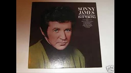 Sonny James - Is It Wrong (for Loving You)