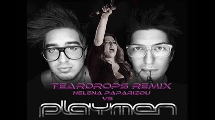 Playmen vs Helena Paparizou - Teardrops R E M I X