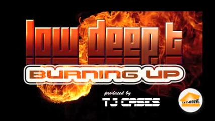 Deep House | Low Deep T - Burning Up