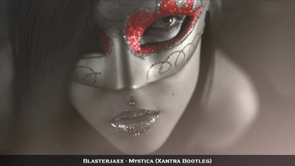 Blasterjaxx - Mystica (xantra Bootleg)