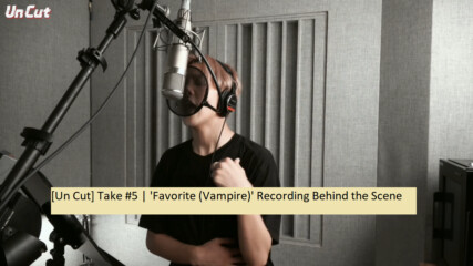 [bg subs] [un Cut] Take #5｜'favorite (vampire)' Recording Behind the Scene