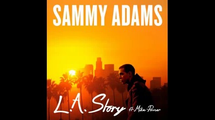 *2013* Sammy Adams ft. Mike Posner - L. A. story