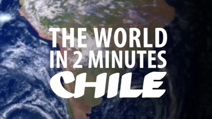 The World in 2 Minutes_ Chile