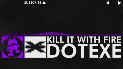 [dubstep] - Dotexe - Kill it with Fire [monstercat Release]