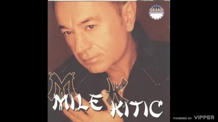 Mile Kitic - Ko u vatru dira - (audio 2001)