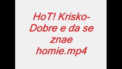 Hot! Krisko - Dobre E Da Se Znae Homie 