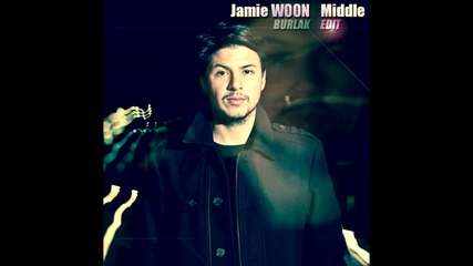 Jamie Woon - Middle ( Burlak Nudideep Edit )