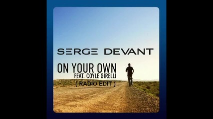 Serge Devant ft. Coyle Girelli - On Your Own ( Radio Edit ) [high quality]