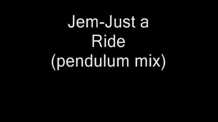 Jem - Just A Ride (pendulum Mix)