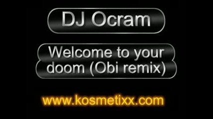 Dj Ocram - Welcome To Your Doom(obi Remix)