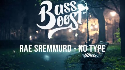 Rae Sremmurd - No Type Bassboosted