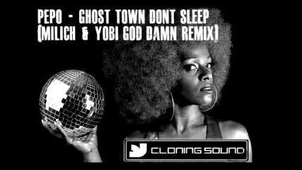 Pepo - Ghost Town Dont Sleep (milich & Yobi God Damn Rmx) 