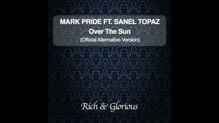 Mark Pride (feat Sanel Topaz) - Over the Sun (official Alternative Version)