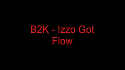 B2k - Izzo Got Flow