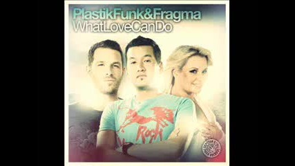 Plastik Funk & Fragma- What Love Can Do (club Mix)