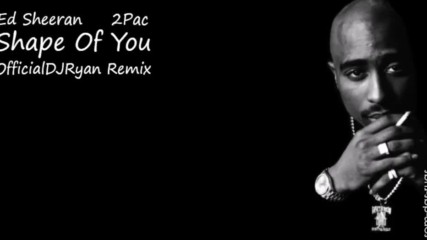 Ed Sheeran ft. 2pac - Shape Of You Remix