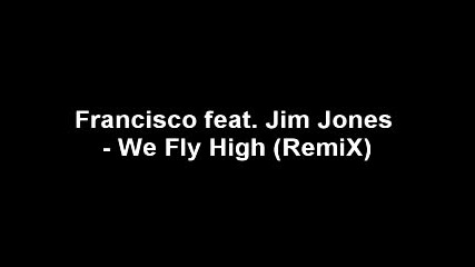 Francisco Feat. Jim Jones - We Fly High
