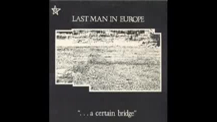 Last Man In Europe - A Certain Bridge