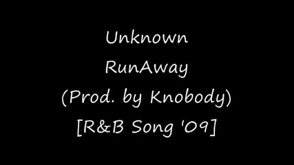 Unknown - Runaway (prod by Knobody) [r&b Song 2009]