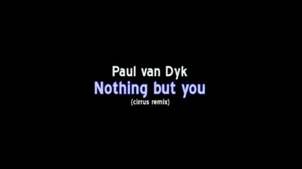 Paul van Dyk - Nothing but you cirrus remix 