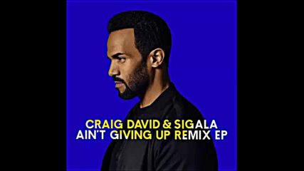 *2016* Craig David & Sigala - Ain't Giving Up ( Sigala club edit )