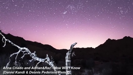 Ana Criado and Adrian& Raz - How Will I Know (daniel Kandi & Dennis Pederson Remix)
