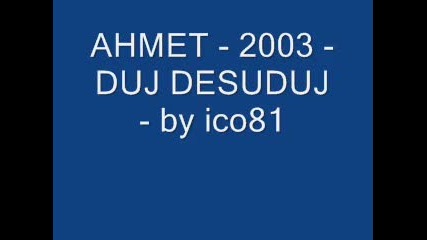 Ahmet - 2003 - Duj Desuduj - by ico81